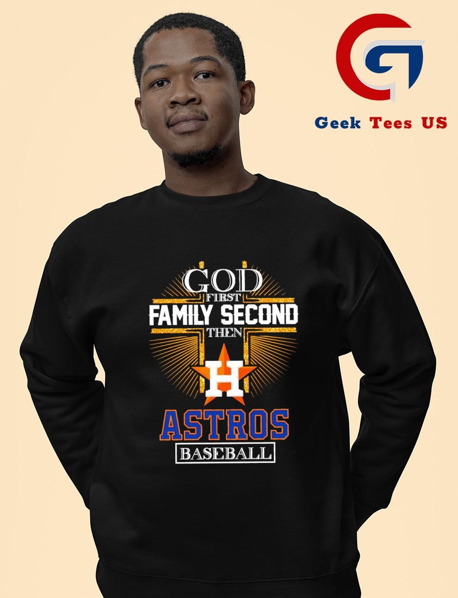 God first family second then Houston Astros baseball logo 2024 shirt hoodie sweater long sleeve and tank top