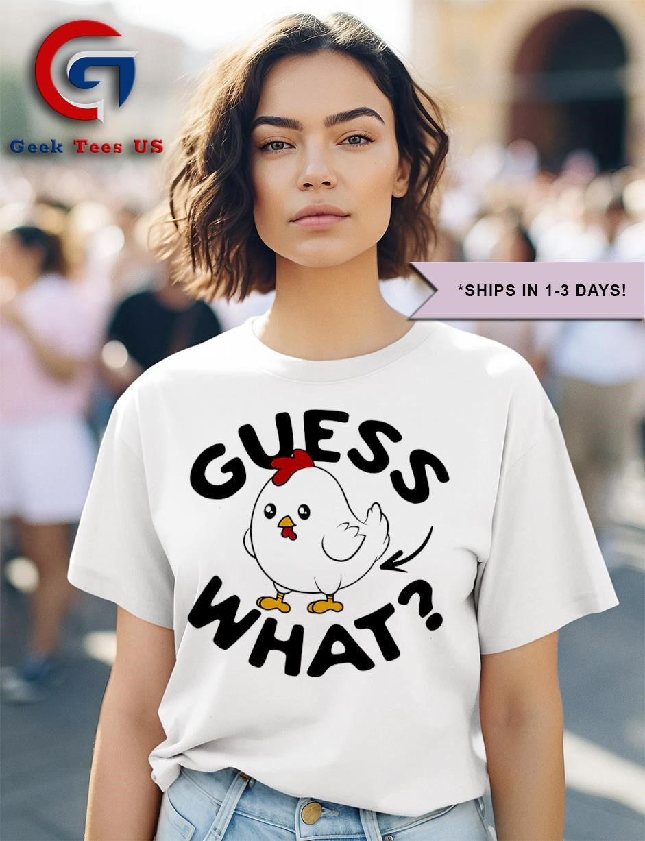 Guess what chicken butt shirt sale
