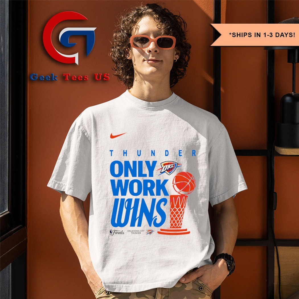 Only Work Wins Oklahoma City Thunder 2025 NBA Finals