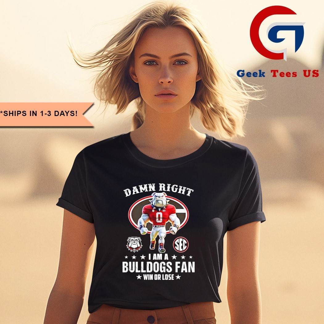 UGA Damn right I am a Georgia Bulldogs fan win or lose 2025